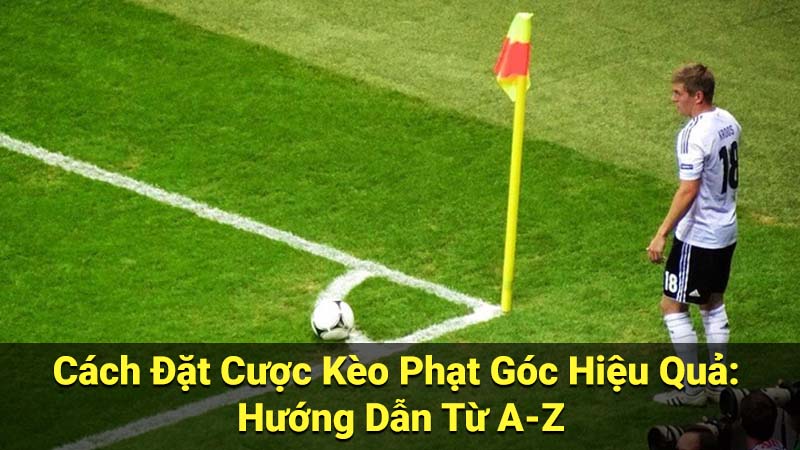 Cách Đặt Cược Kèo Phạt Góc Hiệu Quả: Hướng Dẫn Từ A-Z 3 keo phat goc Copy